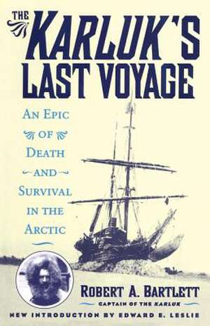 The Karluk's Last Voyage de Capt. Robert Allen Bartlett