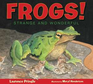 Frogs!: Strange and Wonderful de Laurence Pringle