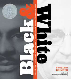 Black & White: The Confrontation between Reverend Fred L. Shuttlesworth and Eugene "Bull" Connor de Larry Dane Brimner