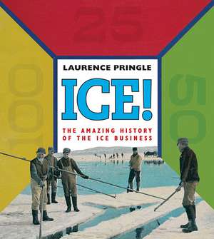 Ice!: The Amazing History of the Ice Business de Laurence Pringle