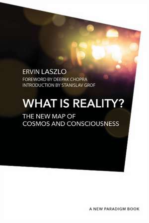 What is Reality?: The New Map of Cosmos, Consciousness, and Existence de Ervin Laszlo Ph.D.