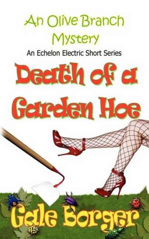 Death of a Garden Hoe: A Cloistered Death de Gale Borger