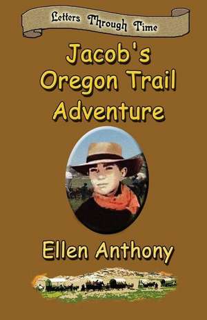 Jacob's Oregon Trail Adventure de Ellen Anthony