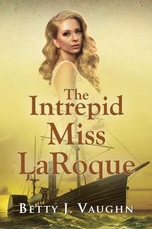 The Intrepid Miss LaRoque de Betty J. Vaughn