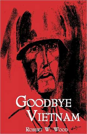 Goodbye Vietnam de Robert W. Wood