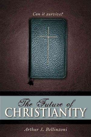 The Future of Christianity de Arthur J Bellinzoni