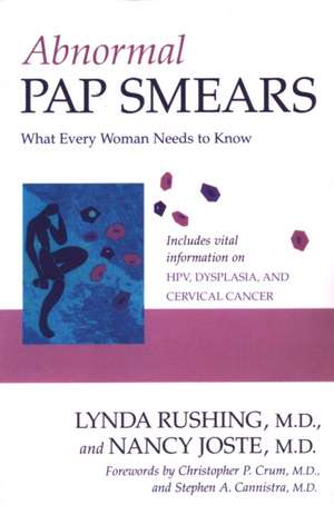 Abnormal Pap Smears: What Every Woman Needs to Know de Lynda Rushing