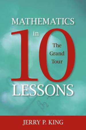 Mathematics in 10 Lessons: The Grand Tour de Jerry P. King