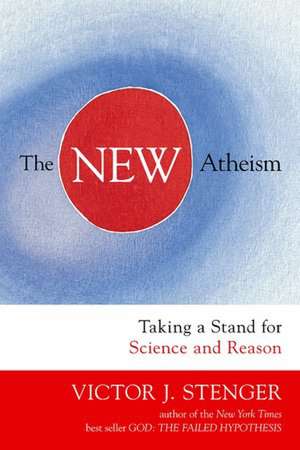 The New Atheism: Taking a Stand for Science and Reason de Victor J. Stenger