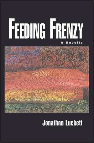 Feeding Frenzy: Two Young Artists in Love, on the Road in Search of Home de Jonathan Luckett