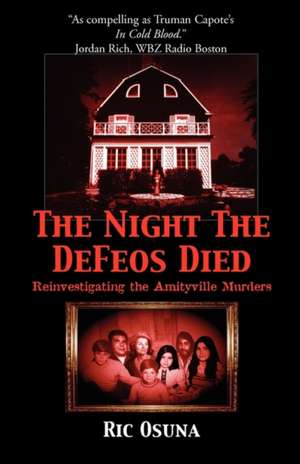 The Night the Defeos Died: Reinvestigating the Amityville Murders de Ric Osuna