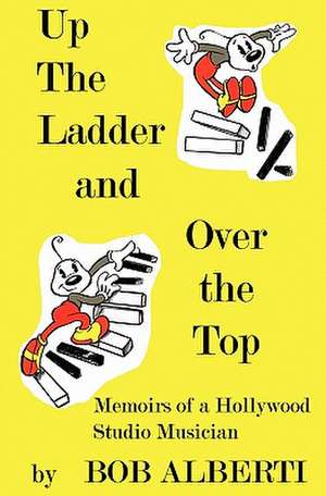 Up the Ladder and Over the Top: The Complete Works de Bob Alberti