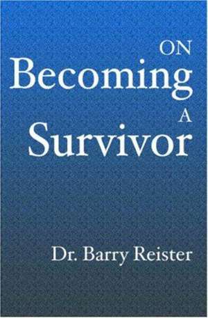 On Becoming A Survivor: A Psychologist Who Survived Violent Crime Provides Comfort And Guidelines For Survivors Their Families And Friends de Barry Ward Reister