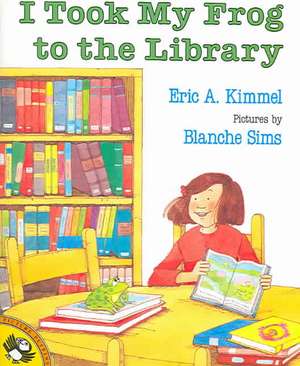 I Took My Frog to the Library [With Paperback Book] de Eric A Kimmel