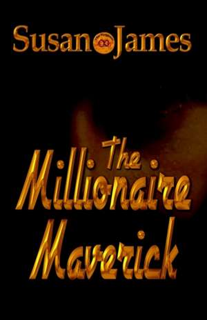 The Millionaire Maverick de Susan James