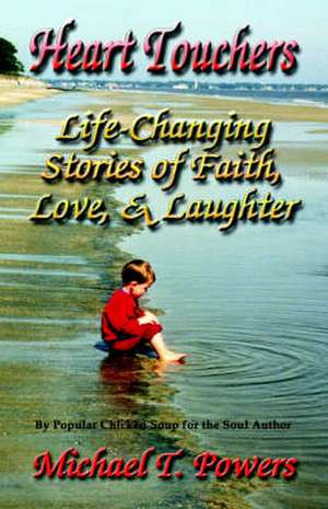 Heart Touchers: Life-Changing Stories of Faith, Love, and Laughter de Michael T. Powers