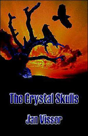 The Crystal Skulls de Jan Visser