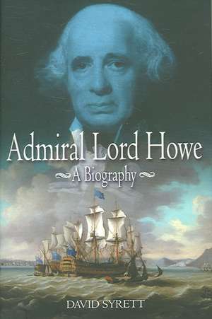 Admiral Lord Howe: A Biography de David Syrett