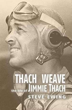 Thach Weave: The Life of Jimmie Thach de Steve Ewing