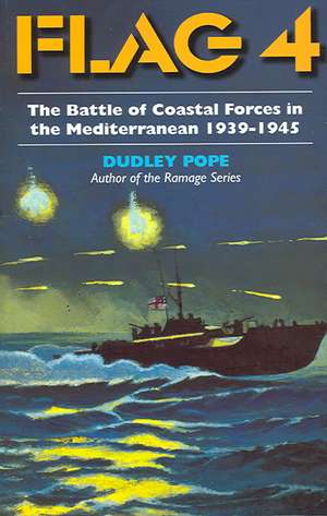 Flag 4: The Battle of Coastal Forces in the Mediterranean de Dudley Pope