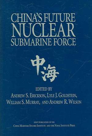 China's Future Nuclear Submarine Force de Andrew S. Erickson