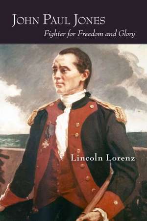 John Paul Jones: Fighter for Freedom and Glory de LINCOLN LORENZ