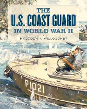 The U.S. Coast Guard in World War II de Malcolm F. Willoughby