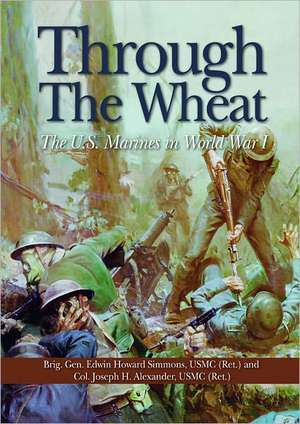 Through the Wheat: The U.S. Marines in World War I de Edwin H. Simmons