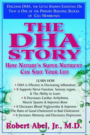 The DHA Story: How Nature's Super Nutrient Can Save Your Life de Robert Abel