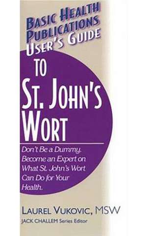 User's Guide to St. John's Wort de Laurel Vukovic