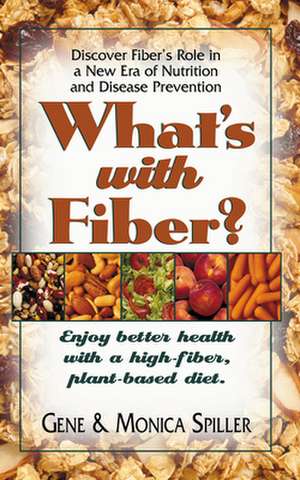 What's with Fiber: Enjoy Better Health with a High-Fiber, Plant-Based Diet de Gene Spiller