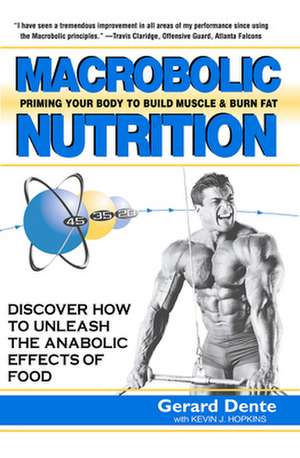 Macrobolic Nutrition: Priming Your Body to Build Muscle & Burn Fat de Gerard Dente