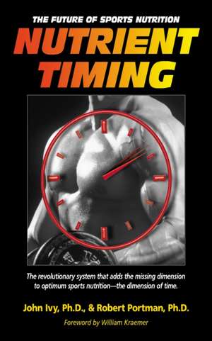 Nutrient Timing: The Future of Sports Nutrition de John Ivy