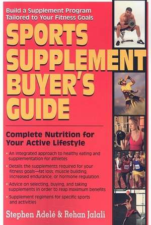 Sports Supplement Buyer's Guide: Complete Nutrition for Your Active Lifestyle de Stephen Adele