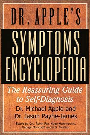 Dr. Apple's Symptoms Encyclopedia: The Reassuring Guide to Self-Diagnosis de Michael MD Apple