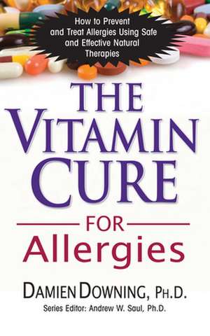 The Vitamin Cure for Allergies de Damien Downing