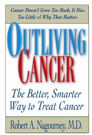 Outliving Cancer de Robert A. Nagourney