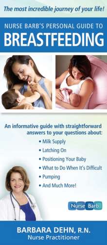 Nurse Barb's Personal Guide to Breastfeeding: The Most Incredible Journey of Your Life! de Barb Dehn