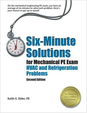 Six-Minute Solutions for Mechanical PE Exam: HVAC and Refrigeration Problems de Keith E. Elder