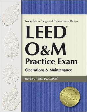 Leed O&m Practice Exam: Operations & Maintenance de David M. Hubka