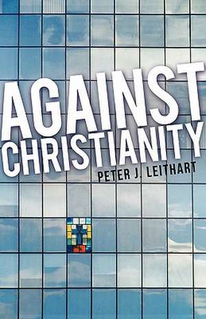 Against Christianity de Peter J. Leithart