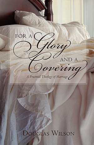 For a Glory and a Covering de Douglas Wilson