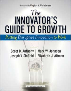 Innovator's Guide to Growth: Putting Disruptive Innovation to Work de Scott D. Anthony