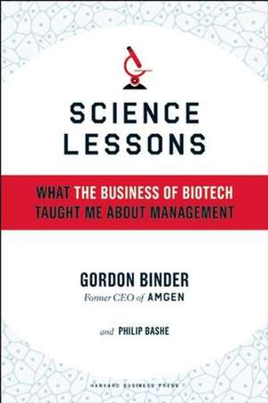 Science Lessons: What the Business of Biotech Taught Me About Management de Gordon Binder