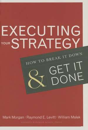 Executing Your Strategy: How to Break It Down and Get It Done de Mark Morgan