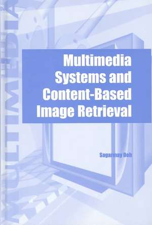 Multimedia Systems and Content-Based Image Retrieval de Sagarmay Deb