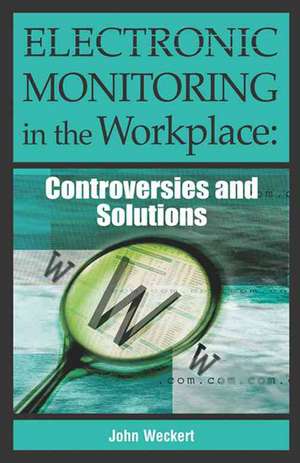 Electronic Monitoring in the Workplace de John Weckert