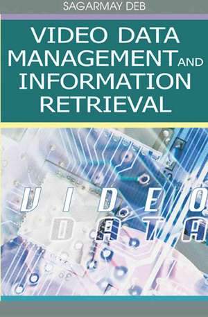 Video Data Management and Information Retrieval de Sagarmay Deb