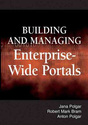 Building and Managing Enterprise-Wide Portals de Jana Polgar