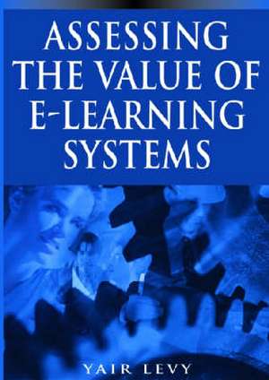 Assessing the Value of E-Learning Systems de Yair Levy